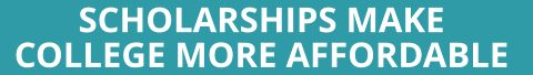 SCHOLARSHIPS MAKE  COLLEGE MORE AFFORDABLE