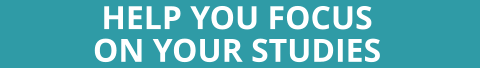 HELP YOU FOCUS  ON YOUR STUDIES